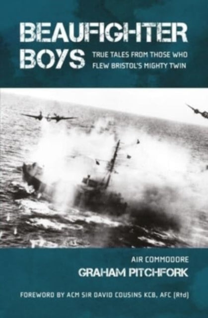 Beaufighter Boys - True Tales from those who flew Bristol's Mighty Twin