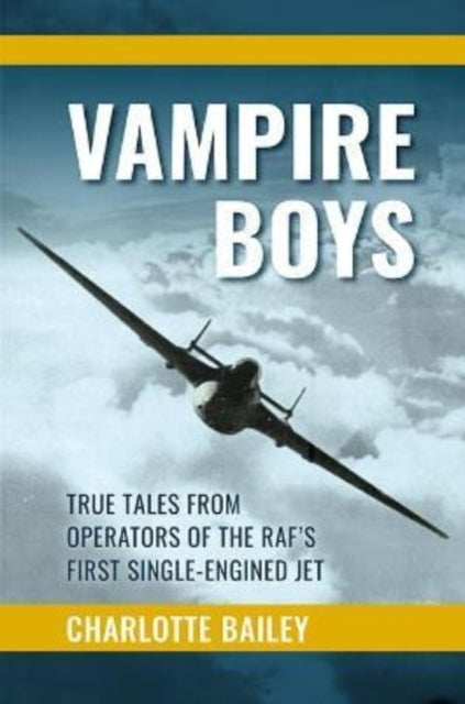 Vampire Boys - True Tales from Operators of the RAF's First Single-Engined Jet