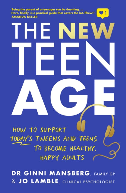 The New Teen Age - How to support today's tweens and teens to become healthy, happy adults