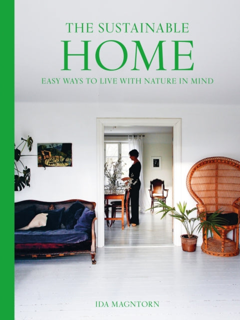 The Sustainable Home - Easy Ways to Live with Nature in Mind