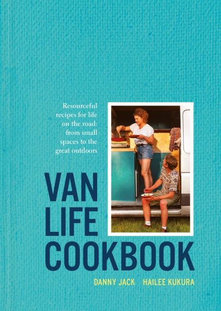 Van Life Cookbook - Resourceful recipes for life on the road: from small spaces to the great outdoors