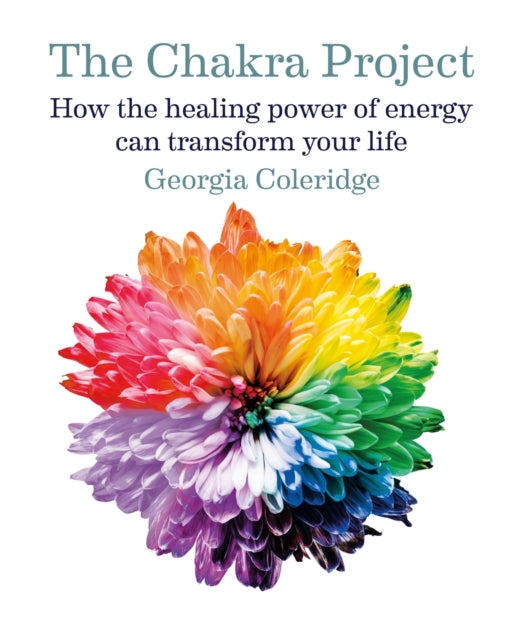 The Chakra Project - How the healing power of energy can transform your life