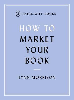 How to Market Your Book - A book marketing manual for both self-published and traditionally published authors