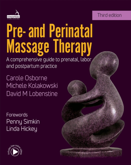 Pre- and Perinatal Massage Therapy - A comprehensive guide to prenatal, labor and post-partum practice