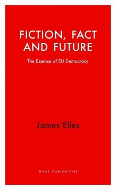 Fiction, Fact and Future - An Insight into EU Democracy