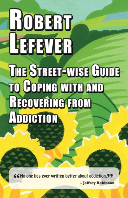 The Street-wise Guide to Coping with  and Recovering from Addiction