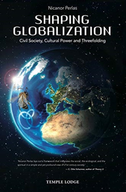 Shaping Globalization - Civil Society, Cultural Power and Threefolding