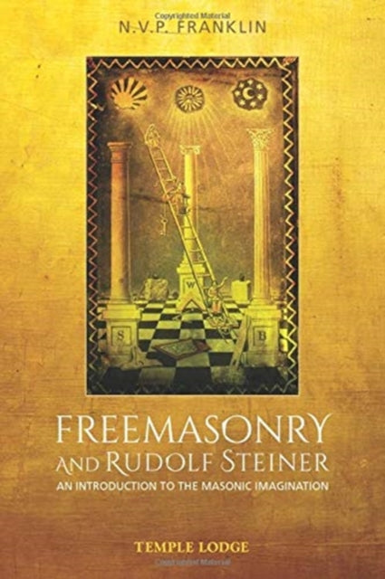 Freemasonry and Rudolf Steiner - An Introduction to the Masonic Imagination