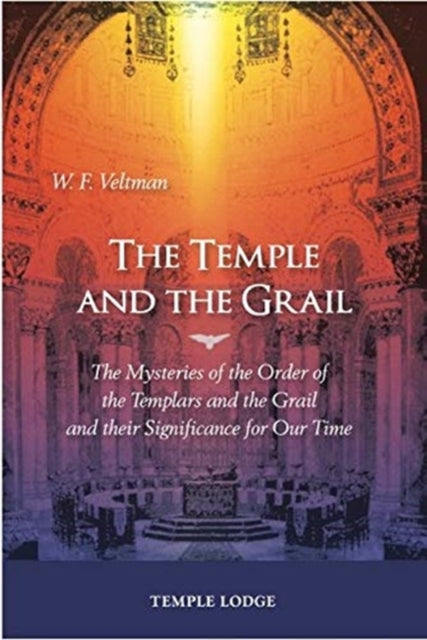 The Temple and the Grail - The Mysteries of the Order of the Templars and the Grail and their Significance for Our Time