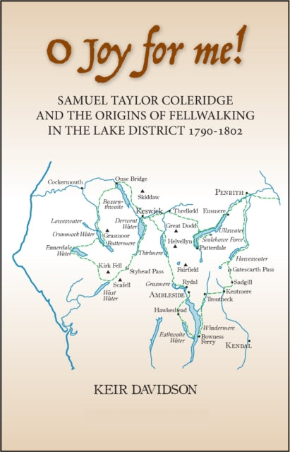 O Joy for me!: Samuel Taylor Coleridge and the Origins of Fell-Walking in the Lake District 1790-1802