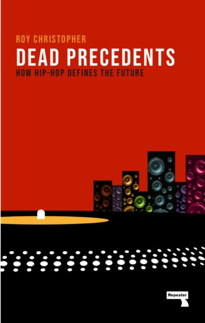 Dead Precedents - How Hip-Hop Defines the Future