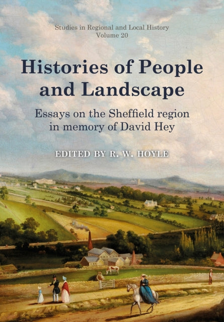 Histories of People and Landscape - Essays on the Sheffield region in memory of David Hey