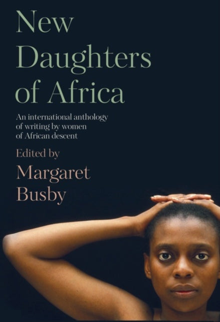 New Daughters of Africa - AN INTERNATIONAL ANTHOLOGY OF WRITING BY WOMEN OF AFRICAN DESCENT