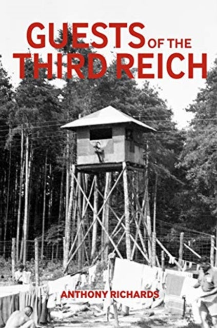 Guests of the Third Reich - The British POW Experience in Germany 1939-1945