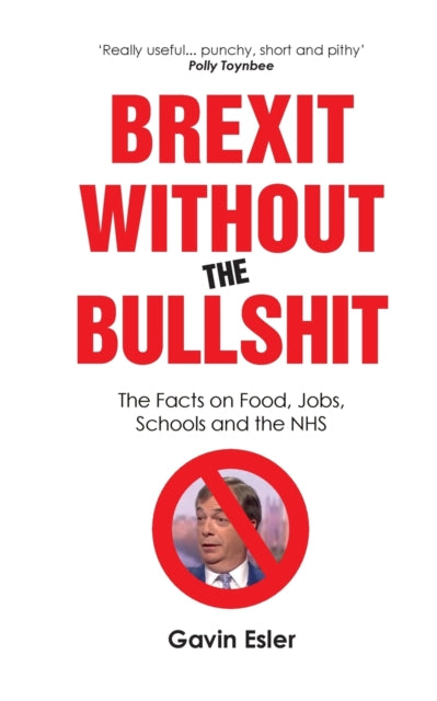 Brexit Without The Bullshit - The Facts on Food, Jobs, Schools and the NHS