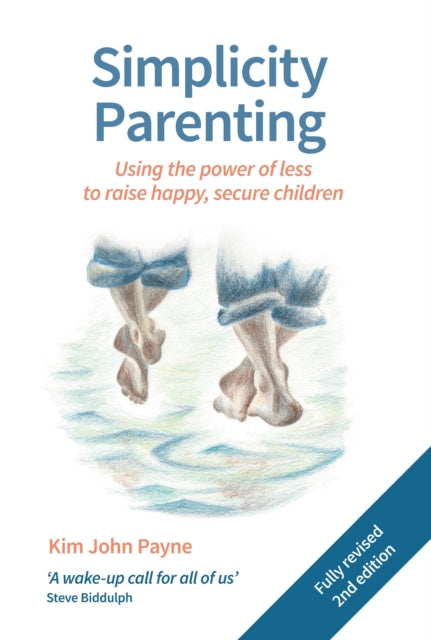 Simplicity Parenting - Using the power of less to raise happy, secure children