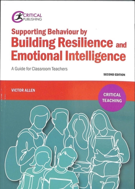 Supporting Behaviour by Building Resilience and Emotional Intelligence: A Guide for Classroom Teachers