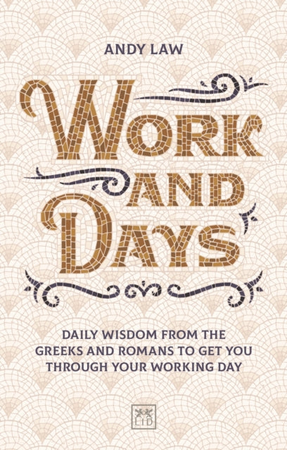 Work and Days - Daily wisdom from the Greeks and Romans to get you through your working day