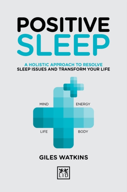 Positive Sleep - A holistic approach to resolve sleep issues and transform your life.