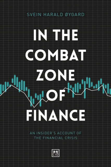 In The Combat Zone of Finance - An Insider's account of the financial crisis