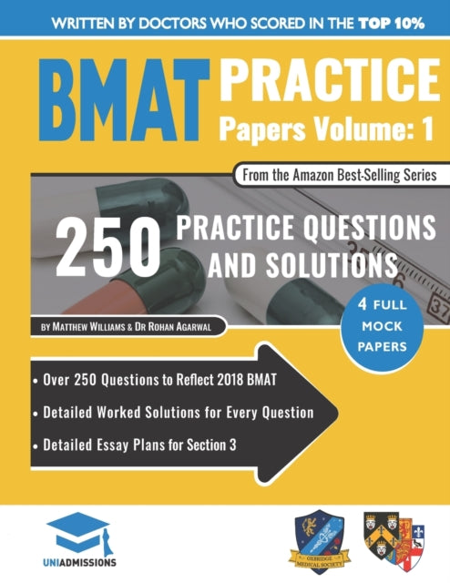 BMAT Practice Papers Volume 1 - Over 250 Questions to Reflect 2018 BMAT, Detailed Worked Solutions for Every Question, Detailed Essay Plans for Section 3, BMAT, 2018 Edition, UniAdmissions