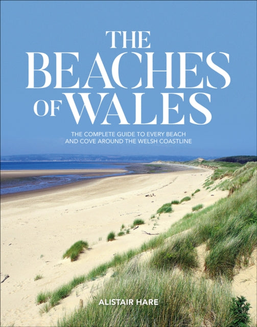 The Beaches of Wales - The complete guide to every beach and cove around the Welsh coastline