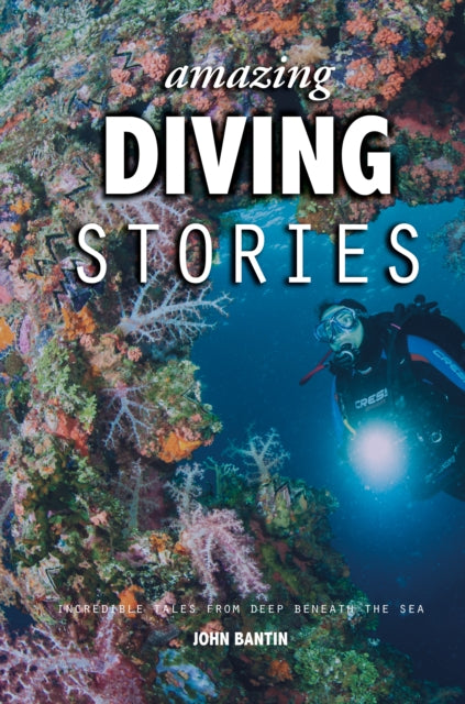 Amazing Diving Stories - Incredible Tales from Deep Beneath the Sea