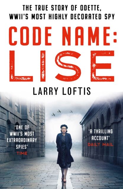 Code Name: Lise - The True Story of Odette Sansom, WWII's Most Highly Decorated Spy