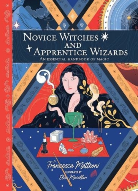 Novice Witches And Apprentice Wizards - An Essential Handbook of Magic