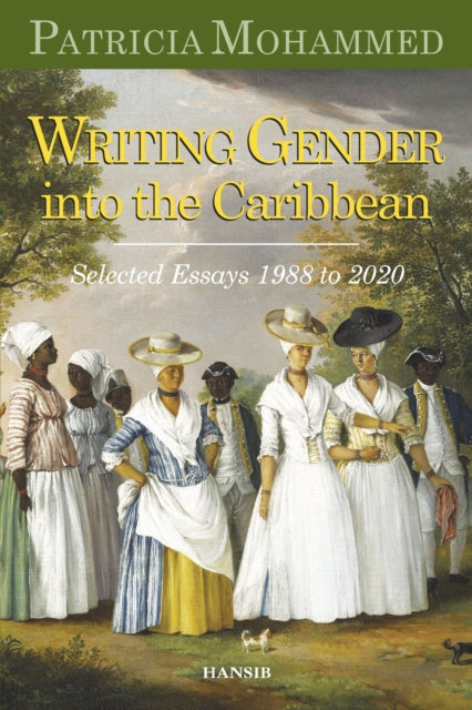 Writing Gender Into The Caribbean - Selected Essays 1988 to 2020