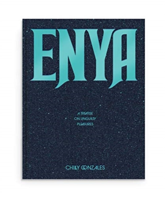 Enya: A Treatise on Unguilty Pleasures - Chilly Gonzales