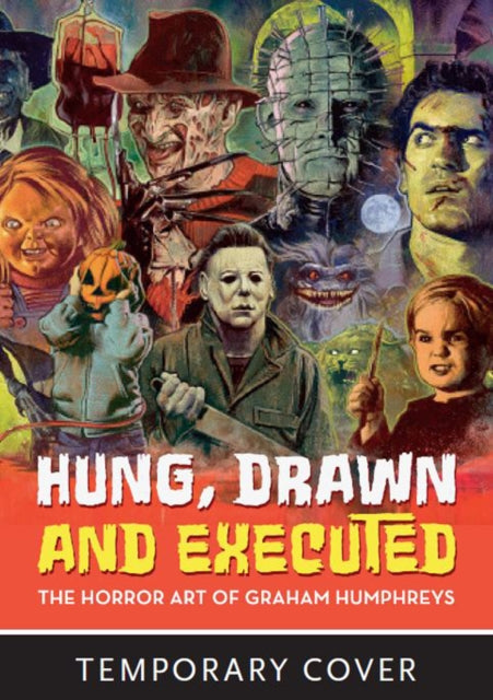 Hung, Drawn And Executed - The Horror Art of Graham Humphreys