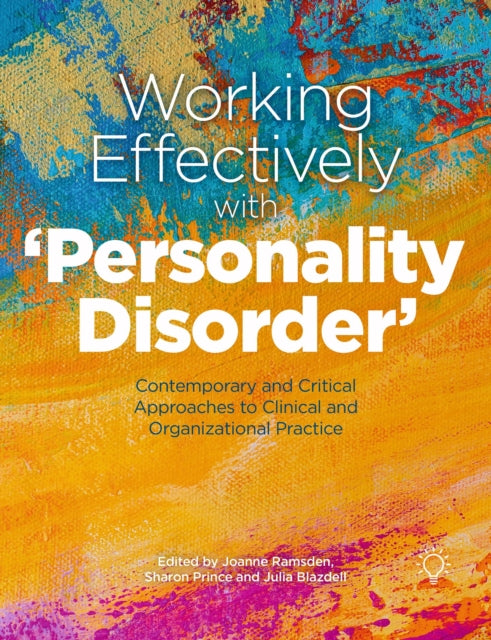 Working Effectively with 'Personality Disorder' - Contemporary and Critical Approaches to Clinical and Organisational Practice