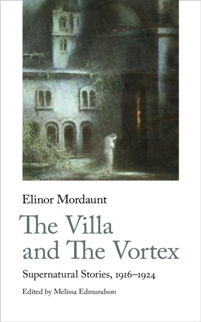 The Villa and The Vortex - Selected Supernatural Stories, 1916-1924