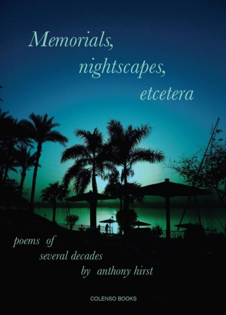 Memorials, nightscapes, etcetera - poems of several decades