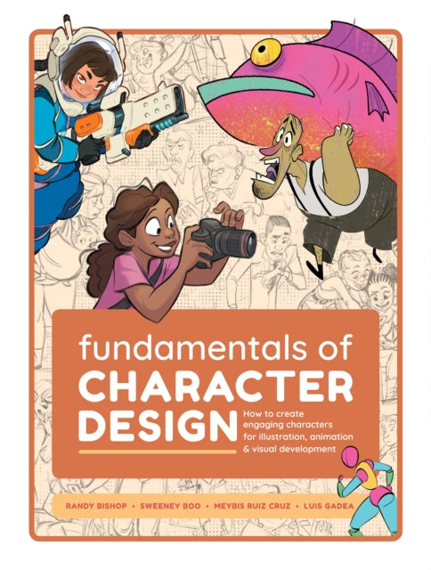 Fundamentals of Character Design - How to Create Engaging Characters for Illustration, Animation & Visual Development