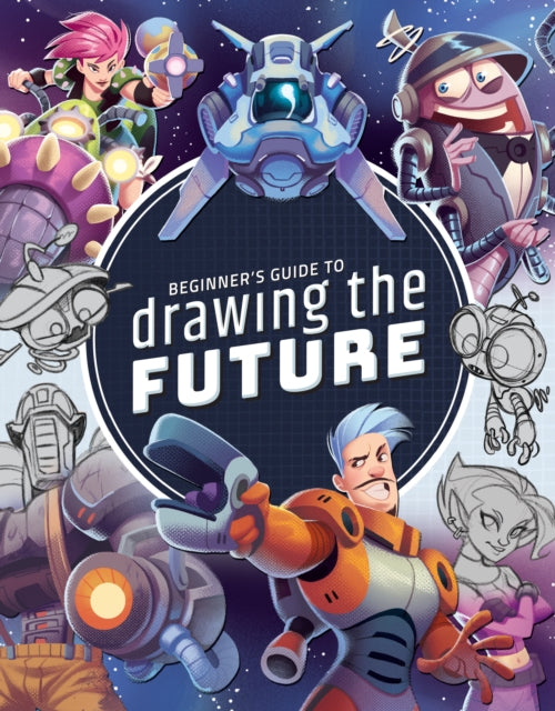 Beginner's Guide to Drawing the Future Learn how to draw amazing sci