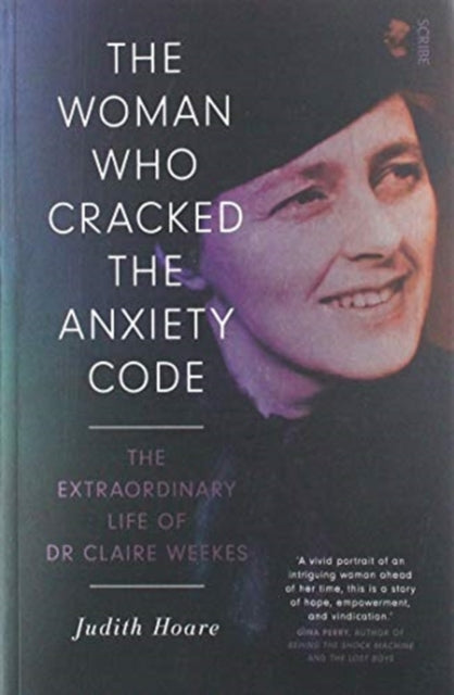 The Woman Who Cracked the Anxiety Code - the extraordinary life of Dr Claire Weekes