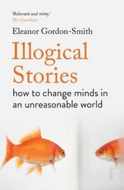Illogical Stories - how to change minds in an unreasonable world