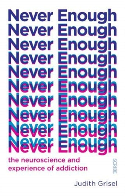 Never Enough - the neuroscience and experience of addiction