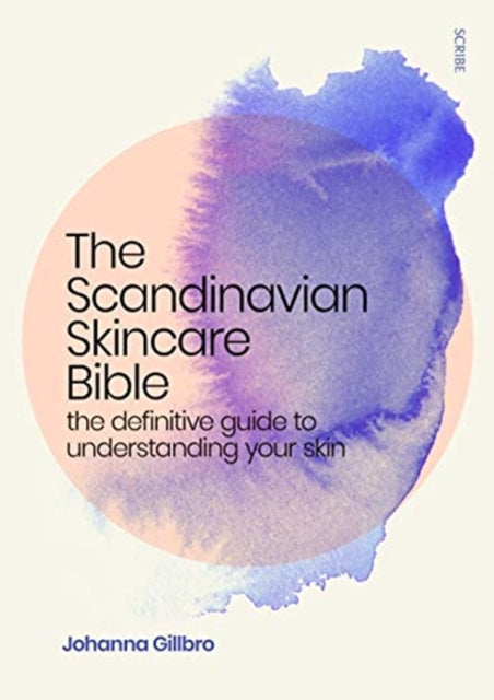 The Scandinavian Skincare Bible - the definitive guide to understanding your skin