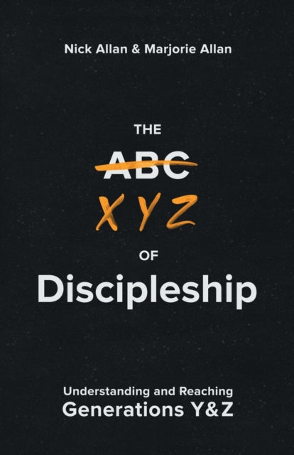 The XYZ of Discipleship - Understanding and Reaching Generations Y & Z