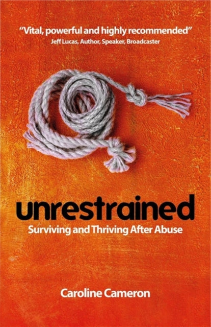 Unrestrained - Surviving and Thriving After Abuse
