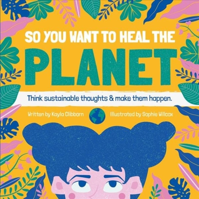 So You Want to Heal The Planet - Think sustainable thoughts and make them happen.