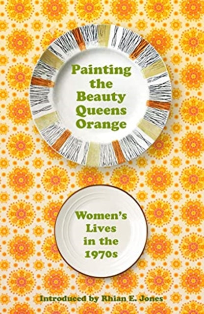 Painting The Beauty Queens Orange - Women's Lives in the 1970s