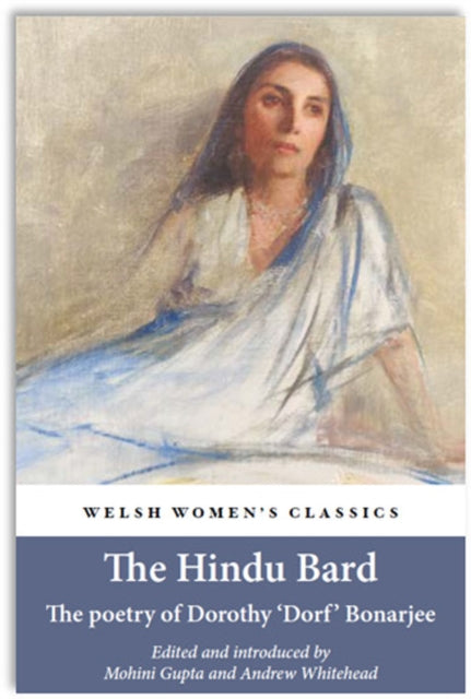 Hindu Bard: The Poetry Of Dorothy Bonarjee (welsh Women's Classics Book 34