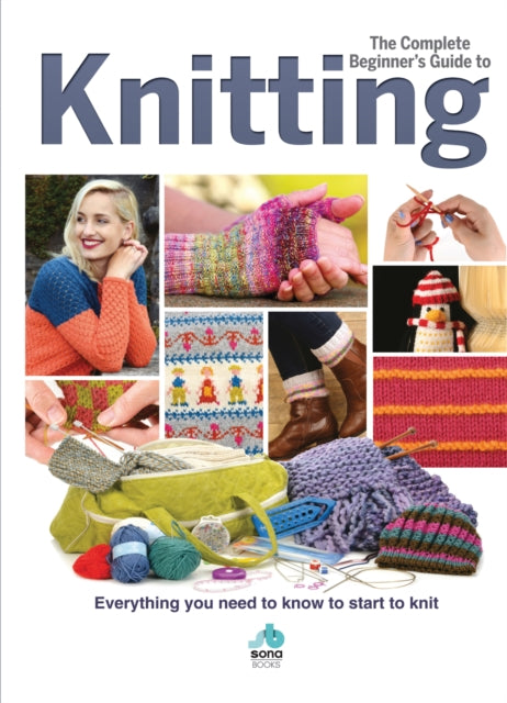 The Complete Beginners Guide to Knitting - Everything you need to know to start to knit