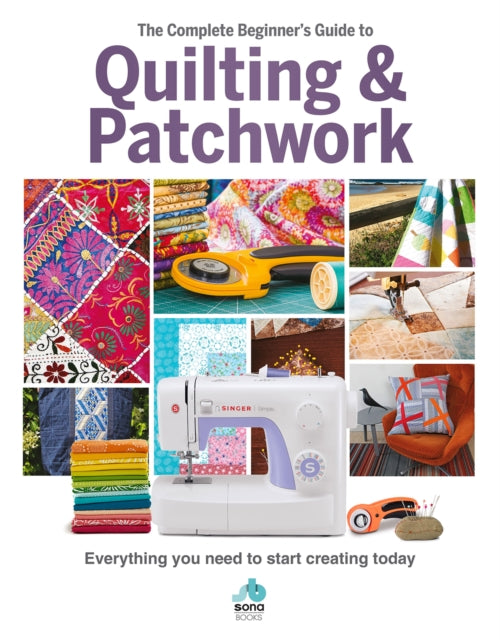 The The Complete Beginner's Guide to Quilting and Patchwork - Everything you need to know to get started with Quilting and Patchwork