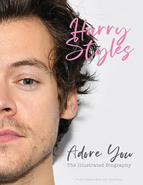 Harry Styles: Adore You - The Illustrated Biography
