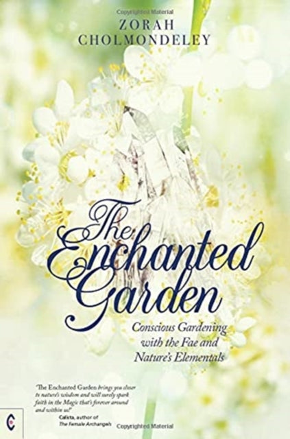 The Enchanted Garden - Conscious Gardening with the Fae and Nature's Elementals